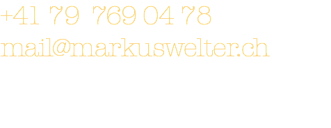 +41 79 769 04 78 mail@markuswelter.ch 